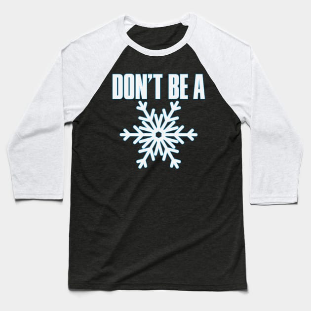 Don't Be A Snowflake Baseball T-Shirt by myoungncsu